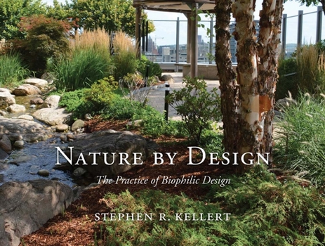 Hardcover Nature by Design: The Practice of Biophilic Design Book
