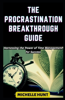 Paperback The Procrastination Breakthrough Guide: Harnessing the Power of Time Management for Success Book