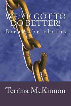 Paperback We've got to do better!: Break the chains Book