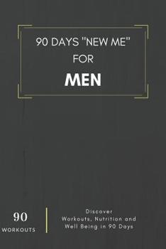 Paperback 90 Days New Me For Men 90 Workouts Discover Workouts, Nutrition and Well Being in 90 Days: to be the best version of yourself Book