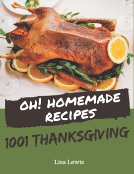 Paperback Oh! 1001 Homemade Thanksgiving Recipes: Enjoy Everyday With Homemade Thanksgiving Cookbook! Book