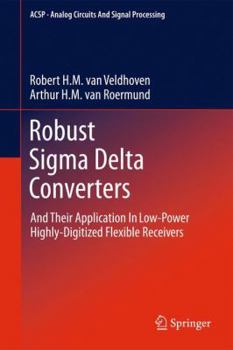 Paperback Robust SIGMA Delta Converters: And Their Application in Low-Power Highly-Digitized Flexible Receivers Book