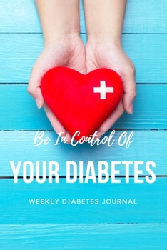 Paperback Be In Control Of Your Diabetes: Weekly Diabetes Journal Book