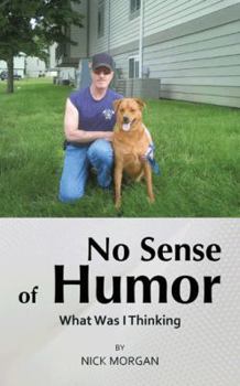 Paperback No Sense of Humor: What Was I Thinking Book