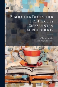 Bibliothek Deutscher Dichter Des Siebzehnten Jahrhunderts: Bd. Julius Wilhelm Zinckgref, Andreas Tscherning, Ernst Christoph Homburg Und Paul Gerhard