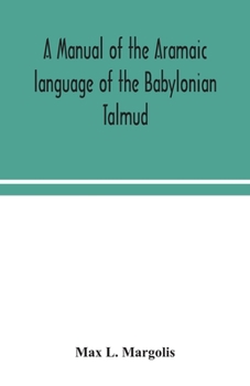 Paperback A manual of the Aramaic language of the Babylonian Talmud; grammar, chrestomathy and glossaries Book