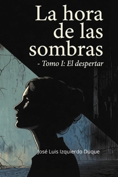 La hora de las sombras: Tomo 1 : El despertar (Guerra civil española) (Spanish Edition)