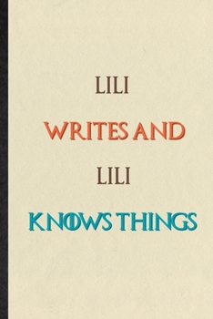 Lili Writes And Lili Knows Things: Novelty Blank Lined Personalized First Name Notebook/ Journal, Appreciation Gratitude Thank You Graduation Souvenir Gag Gift, Stylish Sayings Graphic