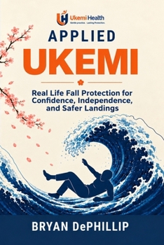 Paperback Applied Ukemi: Real Life Fall Protection for Confidence, Independence, and Safer Landings Book