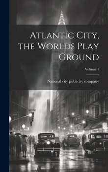 Hardcover Atlantic City, the Worlds Play Ground; Volume 1 Book
