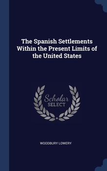 Hardcover The Spanish Settlements Within the Present Limits of the United States Book