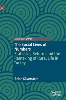 Hardcover The Social Lives of Numbers: Statistics, Reform and the Remaking of Rural Life in Turkey Book