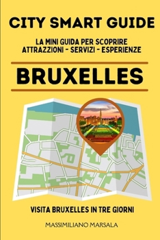 CITY SMART GUIDE BRUXELLES. La mini guida per scoprire Attrazioni, Servizi ed Esperienze. (Italian Edition)