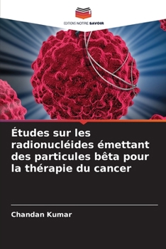 Paperback Études sur les radionucléides émettant des particules bêta pour la thérapie du cancer [French] Book