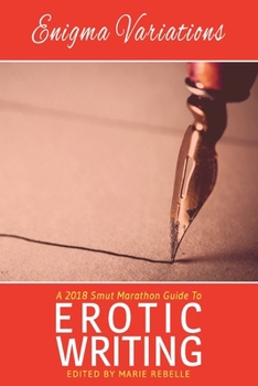Paperback Enigma Variations: A 2018 Smut Marathon Guide to Erotic Writing Book