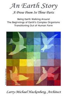Paperback An Earth Story: What it feels like being Earth walking around. The beginnings of Earth's complex organisms. Transitioning out of human form. Book