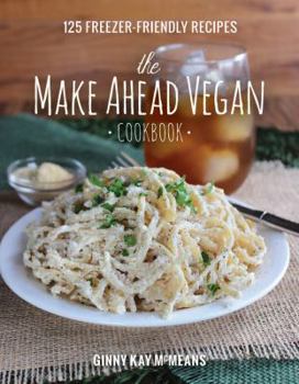 Hardcover The Make Ahead Vegan Cookbook: 125 Freezer-Friendly Recipes Book