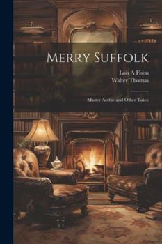 Paperback Merry Suffolk; Master Archie and Other Tales; Book