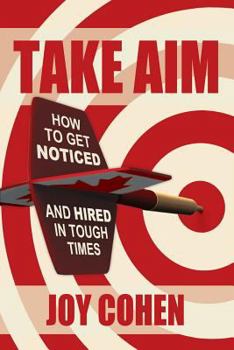Paperback Take Aim: How to Get Noticed and Hired in Tough Times Book
