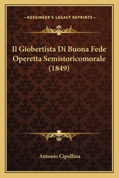 Paperback Il Giobertista Di Buona Fede Operetta Semistoricomorale (1849) [Italian] Book