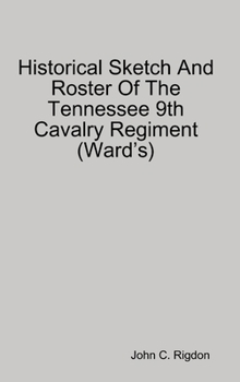 Hardcover Historical Sketch And Roster Of The Tennessee 9th Cavalry Regiment (Ward's) Book