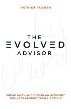 Paperback The Evolved Advisor: Break Away and Design an Advisory Business Around Your Lifestyle Book