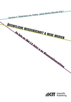 Oeffentliche Wissenschaft und Neue Medien : die Rolle der Web 2.0-Kultur in der Wissenschaftsvermittlung
