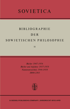 Bibliographie der Sowjetischen Philosophie I-VII (Bibliography of Soviet Philosophy I-VII): Vol. II: Bücher 1947-1956; Bücher und Aufsätze 1957-1958; Namen-verzeichnis 1947-1958 (Sovietica)