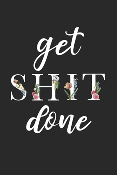 Paperback Get Shit Done: Cute Floral Notebook Blank Lined Journal Small Gift Motivational Quote Writing Notepad Book