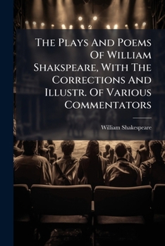 The Plays and Poems of Shakespeare, According to the Improved Text of E. Malone