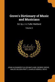 Paperback Grove's Dictionary of Music and Musicians: Ed. by J. A. Fuller Maitland; Volume 5 Book