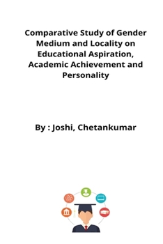 Paperback Comparative Study of Gender Medium and Locality on Educational Aspiration, Academic Achievement and Personality Book