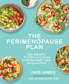 Paperback The the Perimenopause Plan: Easy Meal Plans, 75 Recipes, Plus Key Tips to Manage Weight, Regain Energy and Thrive Book