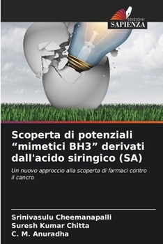 Scoperta di potenziali "mimetici BH3" derivati dall'acido siringico (SA) (Italian Edition)