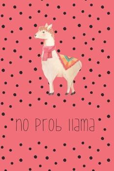 No prob llama: Funny Notebook | Journal | Diary for Llama Lovers or Lovers of Puns, with 100 lined pages to write in (Funny and Colorful Llama Journals + Notebooks)