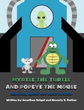 Paperback Myrtle the Turtle and Popeye the Mouse: Learning about Our Solar System Book
