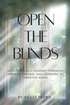 Paperback Open The Blinds: A faith-filled journey through anxiety, trauma, and learning to breathe again. Book