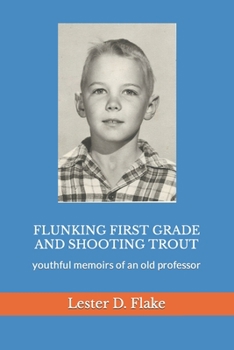 Flunking first grade and shooting trout: youthful memoirs of an old professor