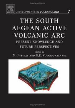 Hardcover The South Aegean Active Volcanic ARC: Present Knowledge and Future Perspectives Volume 7 Book