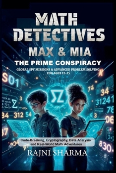 Paperback Math Detectives Max & Mia: The Prime Conspiracy Global Spy Missions & Advanced Problem Solving for Ages 12-15 Book