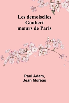 Paperback Les demoiselles Goubert: moeurs de Paris [French] Book