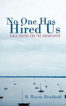 No One Has Hired Us: Bible Truths for the Unemployed
