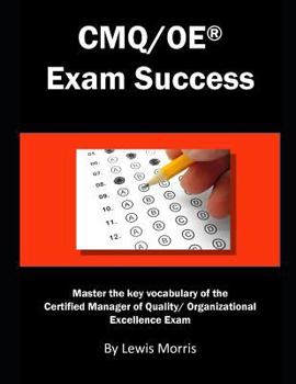 Paperback Cmq/OE Exam Success: Master the Key Vocabulary of the Certified Manager of Quality/ Organizational Excellence Exam Book