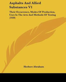 Paperback Asphalts And Allied Substances V1: Their Occurrence, Modes Of Production, Uses In The Arts And Methods Of Testing (1920) Book
