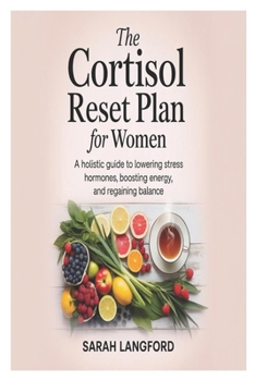Paperback The Cortisol Reset Plan for Women: A Holistic Guide to Lowering Stress Hormones, Boosting Energy, and Regaining Balance Book