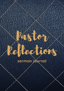 Pastor Reflections Sermon Journal : A Gift for Pastors, Pastor Resource Sermon Journal Gift