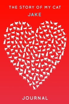 Paperback The Story Of My Cat Jake: Cute Red Heart Shaped Personalized Cat Name Journal - 6"x9" 150 Pages Blank Lined Diary Book