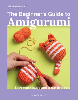 Paperback The Beginner's Guide to Amigurumi: Easy Techniques and 8 Fun Projects Book