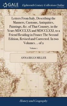 Hardcover Letters From Italy, Describing the Manners, Customs, Antiquities, Paintings, &c. of That Country, in the Years MDCCLXX and MDCCLXXI, to a Friend Resid Book