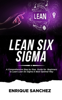 Paperback Lean Six SIGMA: A Comprehensive Step by Step Guide for Beginners to Learn Lean Six Sigma in the Best Optimal Way Book